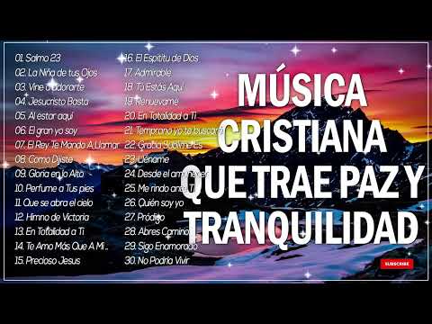 MÚSICA CRISTIANA QUE TRAE PAZ & TRANQUILIDAD | LA MEJOR MUSICA CRISTIANA DEL MUNDO