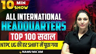 10 Min Show | All International Headquarters | Top 100 सवाल | NTPC UG में पूछा गये सवाल | Namu Ma’am