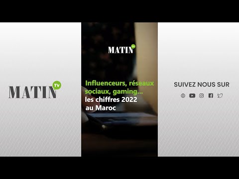 Video : Influenceurs, réseaux sociaux, gaming... les chiffres 2022 au Maroc