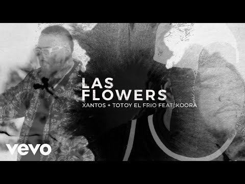 Xantos, Totoy El Frio - [ft. Koora] Las Flowers (Video Oficial)