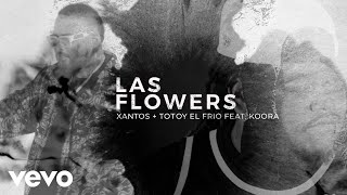 Xantos, Totoy El Frio - [ft. Koora] Las Flowers (Video Oficial)