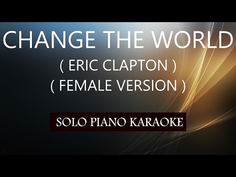 CHANGE THE WORLD ( ERIC CLAPTON ) ( FEMALE VERSION ) PH KARAOKE PIANO by REQUEST (COVER_CY)