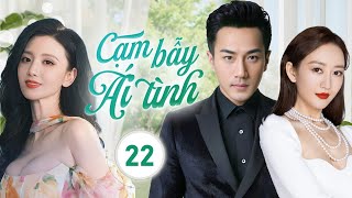 CẠM BẪY ÁI TÌNH - Tập 22 | Khi hôn nhân đối diện với cám dỗ, liệu hạnh phúc còn có thể gìn giữ
