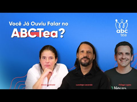 Conheça o ABCTea - Dr. Thiago Lopes, Lucelmo Lacerda e Meca Andrade