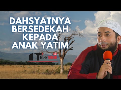 DAHSYATNYA BERSEDEKAH KEPADA ANAK YATIM - Ustadz Khalid Basalamah