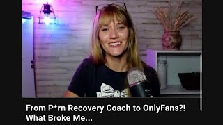 From P*rn Recovery Coach To OF Girl