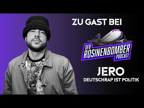 RAPPER JERO | DEUTSCHRAP IST POLITIK | FOLGE 11| DER ROSINENBOMBER PODCAST