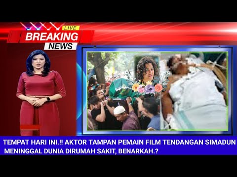 Tepat Hari Ini Aktor Tampan Pemain Film Tendangan Simadun Meninggal Dunia Dirumah Sakit