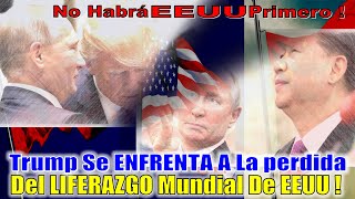 Donald TRUMP Cae En La TRAMPA Y Enfrenta a EEUU A La Perdida Del LIDERAZGO Mundial.