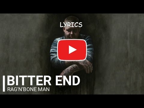 Rag'n'Bone Man - Bitter End - Lyrics