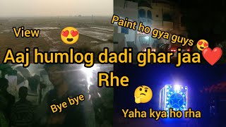 humlog Jaa rhe dadi ke ghar..../ guys waha shadi hai ❤️