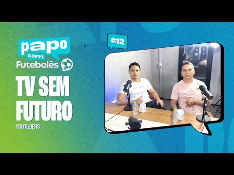 #12 - Papo com Futebolês - TV Sem Futuro