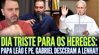DIA TRISTE PARA OS HEREGES: PAPA LEÃO E PADRE GABRIEL DESC€RAM A LENHA!!