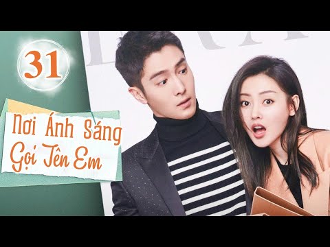 NƠI ÁNH SÁNG GỌI TÊN EM TẬP 31 - Phim Ngôn Tình Trung Quốc Siêu Cuốn 2025 (Thuyết Minh)