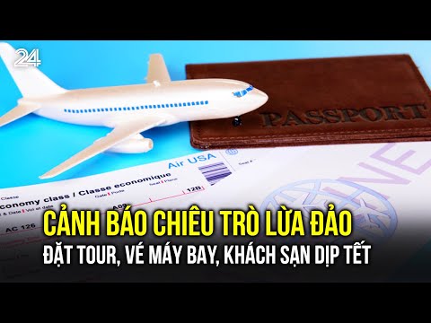 Cảnh báo chiêu trò lừa đảo đặt tour, vé máy bay, khách sạn dịp Tết | VTV24