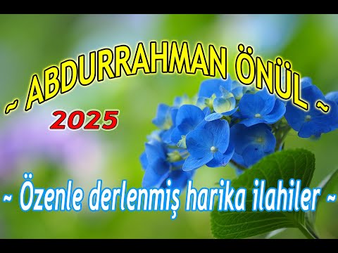 💚💙Abdurrahman Önül ilahileri💙💚Özenle derlenmiş harika ilahiler dinle💚💙2025 İLAHİLER💙💚