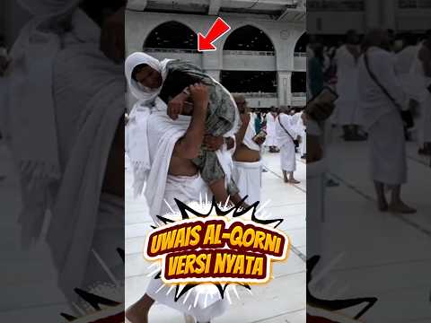 UWAIS AL QARNI VERSI NYATA YANG MENGGENDONG IBUNYA NAIK HAJI #shortvideo #uwaisqorny