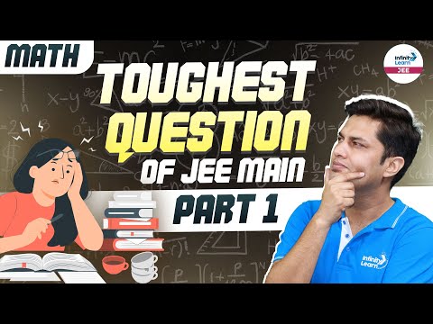 Toughest Question of JEE Main Part 1 | Math | JEE 2025 Preparation | @InfinityLearn-JEE