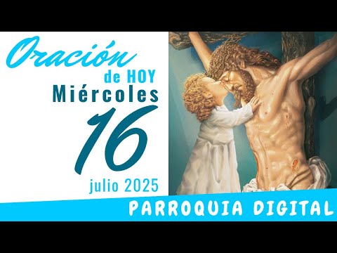 Oración de hoy Miércoles 16 de Julio de 2025