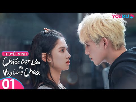 [THUYẾT MINH]  Chiếc Bật Lửa Và Váy Công Chúa | EP01 | Phim Ngôn Tình | Trần Phi Vũ/Trương Tịnh Nghi