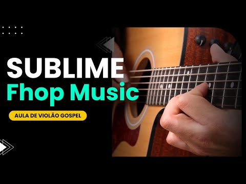 Aprenda Sublime (Fhop) do ZERO – Aula Mais Fácil da Internet + Cifra Grátis!