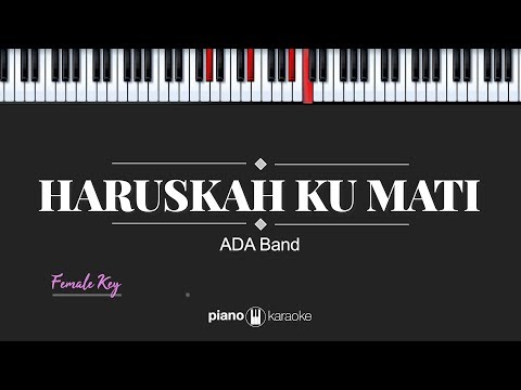 Haruskah Ku Mati (FEMALE KEY) ADA Band (KARAOKE PIANO)