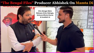 The Bengal Files Producer Abhishek Angry Om MAMTA BANERJEE Decision 😱 Film WB Mein Hi Release Hogi 😡