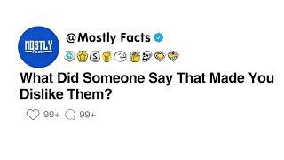 What Did Someone Say That Made You Dislike Them?