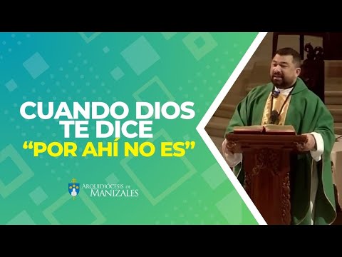 Cuando Dios te dice: "por ahí no es". Padre Hugo Armando Gálvez - Arquidiocesis de Manizales