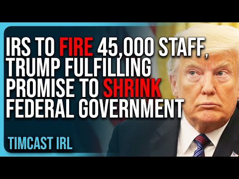 IRS To FIRE 45,000 Staff, Trump FULFILLING Promise To Shrink Federal Government