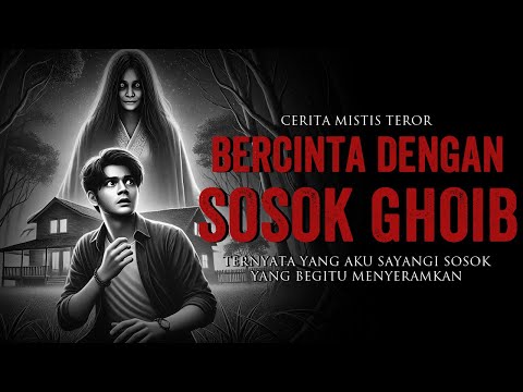 BERCINTA DENGAN SOSOK GHOIB CERITA HOROR