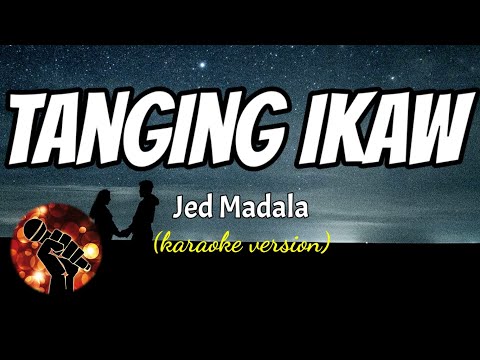 TANGING IKAW – JED MADELA (karaoke version)