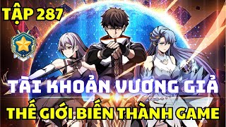 Tập 287 - Thế giới thực biến thành game, ta sở hữu tài khoản Vương Giả Cấp SSS