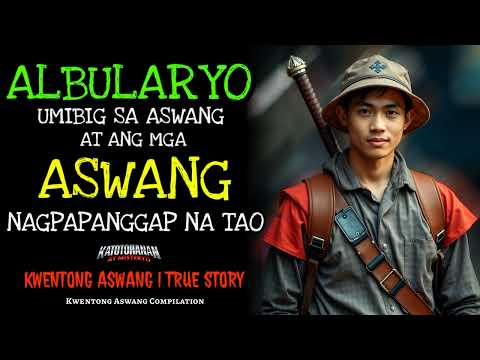 ALBULARYONG UMIBIG SA ASWANG AT ANG MGA ASWANG SA PALIGID NATIN | Kwentong Aswang Horror Stories