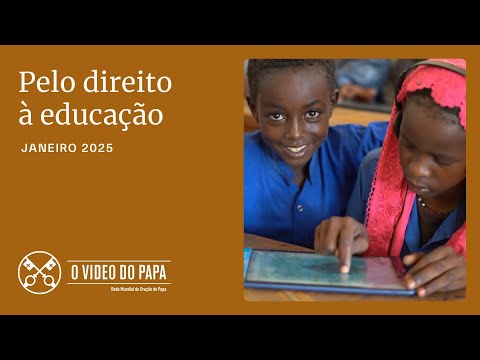 JANEIRO, 2025 - PELO DIREITO À EDUCAÇÃO | O Vídeo do Papa