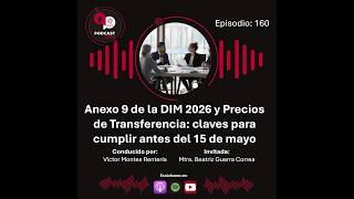 Episodio 160 -Anexo 9 de la DIM 2026 y Precios de Transferencia: para cumplir antes del 15 de may