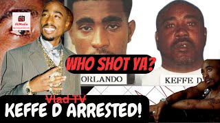 VLAD TV Gets Keffe D Arrested, Who Shot Tupac!