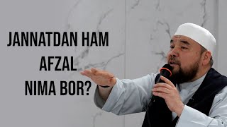 Jannatdan ham afzalnima bor?