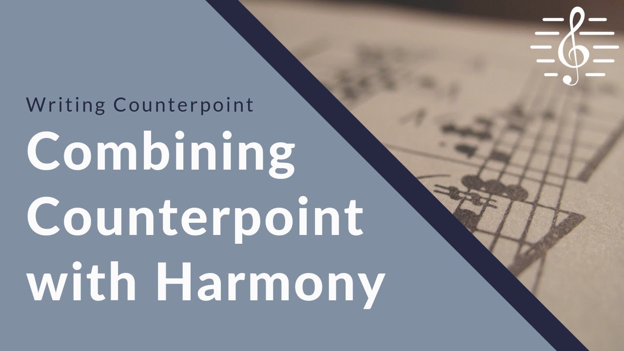 Writing Counterpoint - Combining Counterpoint with Harmony