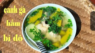 Canh gà hầm bí đỏ - Cách nấu canh gà hầm bí đỏ ngon và bổ dưỡng tốt cho sức khỏe dành cho cả nhà