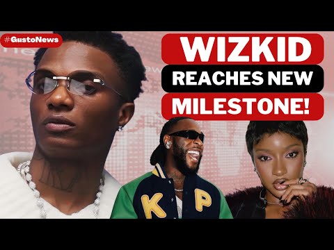 Wizkid Reaches New Milestone! | Burna Boy Set The Record Straight + Ayra Starr On Fire!