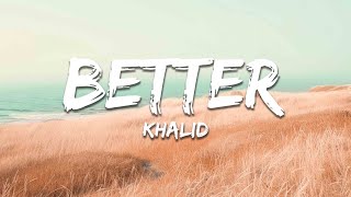Khalid - Better (Lyrics)