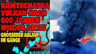 Kamtschatka - Vulkan nach 600 Jahren wieder aktiv - Größerer Ablauf im Gange