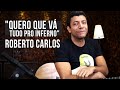 Quero Que Vá Tudo Pro Inferno - Roberto Carlos