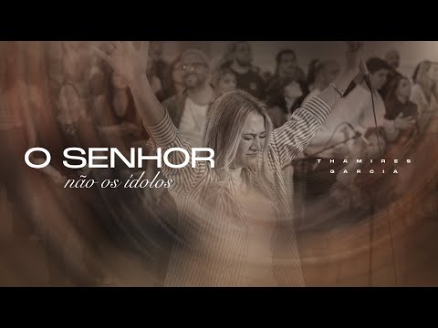 O SENHOR, NÃO OS ÍDOLOS - THAMIRES GARCIA