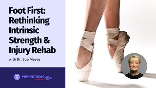 Foot First: Rethinking Intrinsic Strength & Injury Rehab with Dr. Sue Mayes | EP. 079