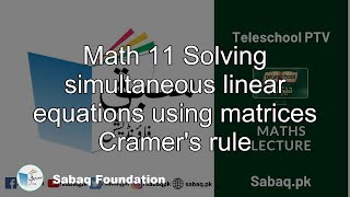 Math 11 Solving simultaneous linear equations using matrices
Cramer's rule