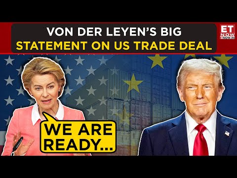 "We’re Ready!" Von der Leyen’s Big Statement On US Trade Deal | ET Now | Latest News | Breaking News