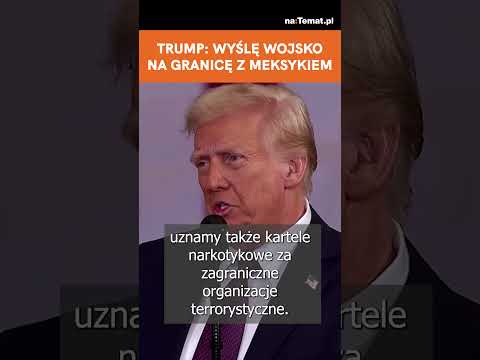 TRUMP: WYŚLĘ WOJSKO NA GRANICĘ Z MEKSYKIEM