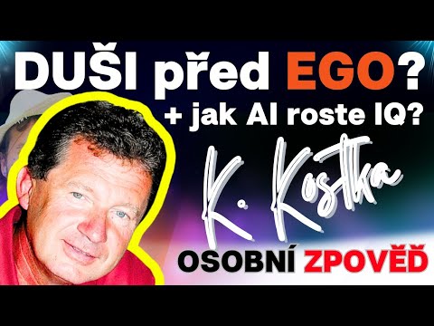 Karel Kostka 💥 DUŠI před EGO? 💥 Jak roste IQ umělé inteligenci - stačíme to?